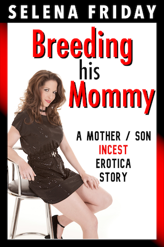 Breeding His Mommy – A Mother / Son Incest Erotica Story